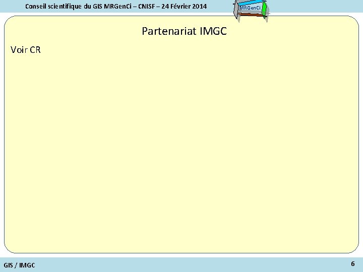 Conseil scientifique du GIS MRGen. Ci – CNISF – 24 Février 2014 MRGen. Ci
