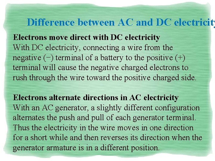 Difference between AC and DC electricity Electrons move direct with DC electricity With DC Difference between AC and DC electricity Electrons move direct with DC electricity With DC