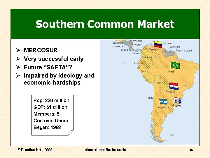 Southern Common Market Ø Ø MERCOSUR Very successful early Future “SAFTA”? Impaired by ideology