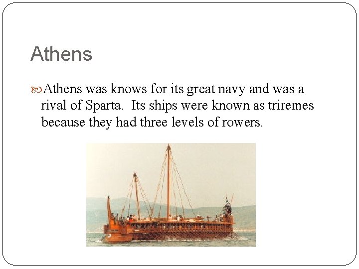 Athens was knows for its great navy and was a rival of Sparta. Its
