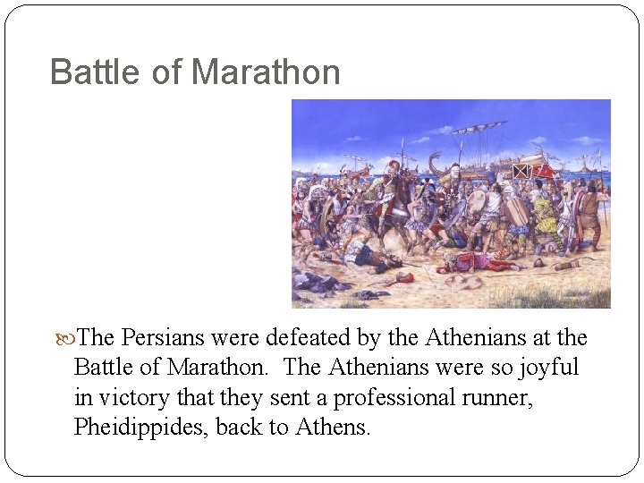 Battle of Marathon The Persians were defeated by the Athenians at the Battle of