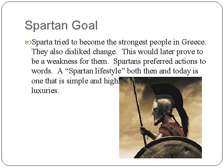 Spartan Goal Sparta tried to become the strongest people in Greece. They also disliked
