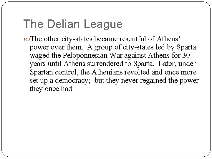 The Delian League The other city-states became resentful of Athens’ power over them. A
