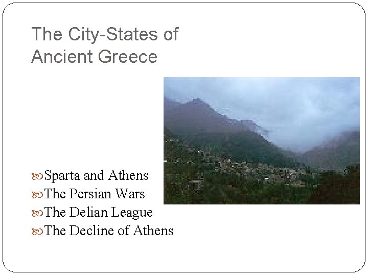 The City-States of Ancient Greece Sparta and Athens The Persian Wars The Delian League