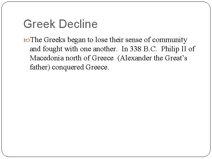 Greek Decline The Greeks began to lose their sense of community and fought with