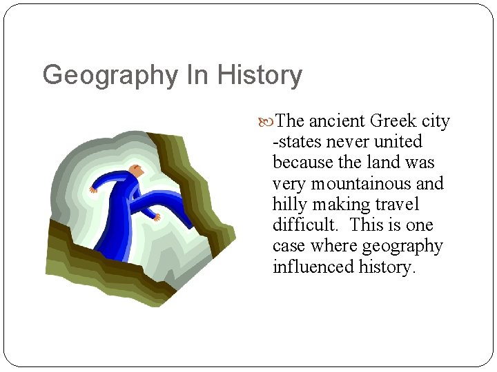 Geography In History The ancient Greek city -states never united because the land was