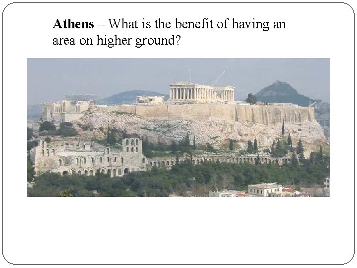 Athens – What is the benefit of having an area on higher ground? 