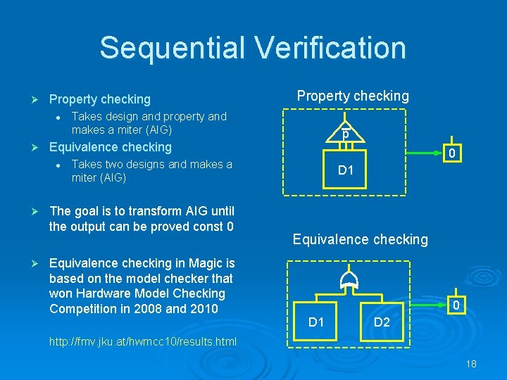 Sequential Verification Ø Property checking l Ø Ø Takes design and property and makes