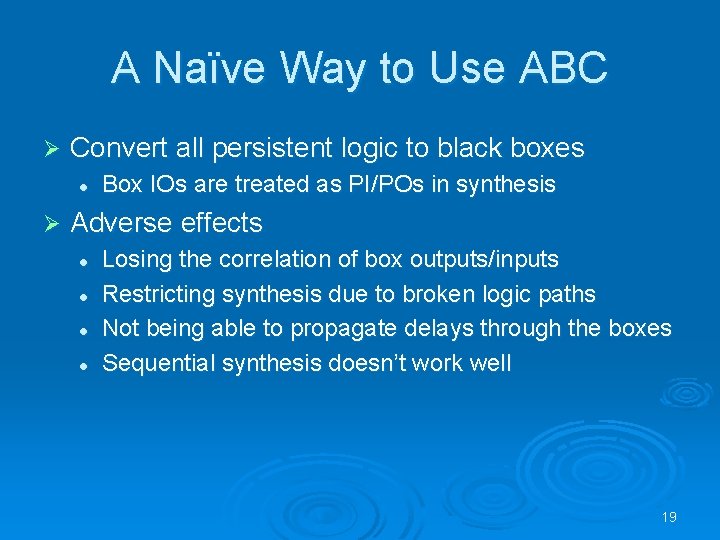 A Naïve Way to Use ABC Ø Convert all persistent logic to black boxes
