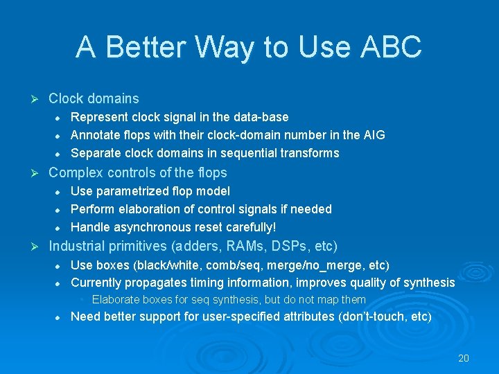A Better Way to Use ABC Ø Clock domains l l l Ø Complex