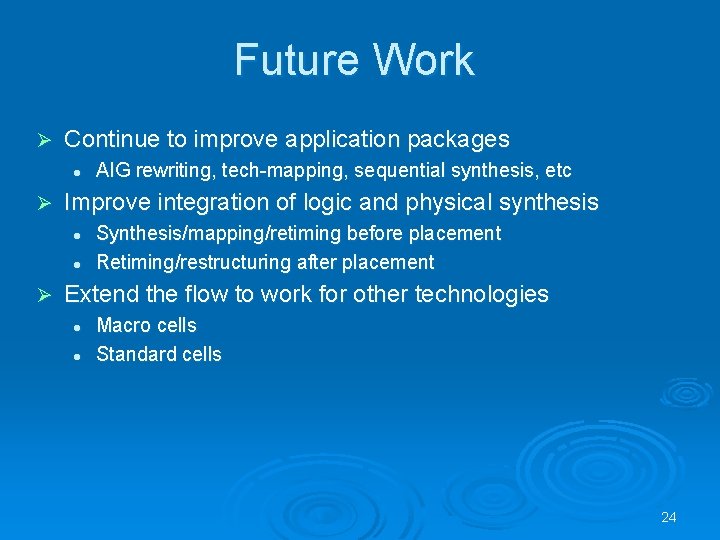 Future Work Ø Continue to improve application packages l Ø Improve integration of logic