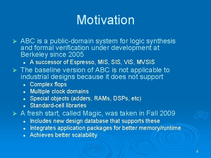 Motivation Ø ABC is a public-domain system for logic synthesis and formal verification under
