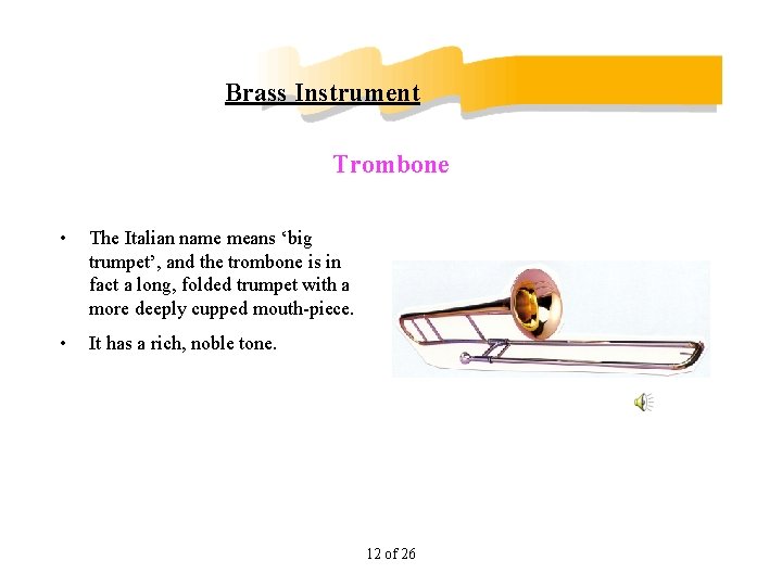 Brass Instrument Trombone • The Italian name means ‘big trumpet’, and the trombone is