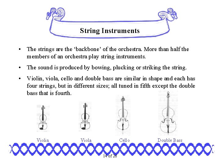 String Instruments • The strings are the ‘backbone’ of the orchestra. More than half