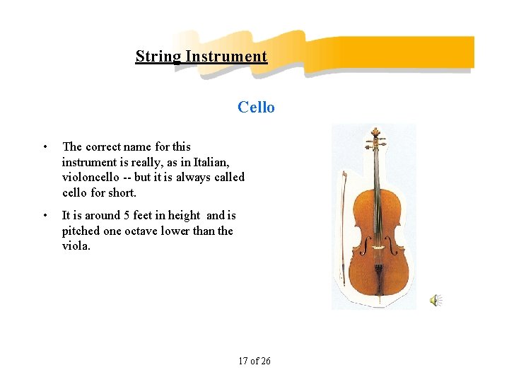 String Instrument Cello • The correct name for this instrument is really, as in