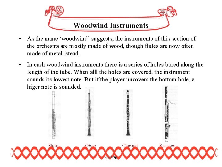 Woodwind Instruments • As the name ‘woodwind’ suggests, the instruments of this section of