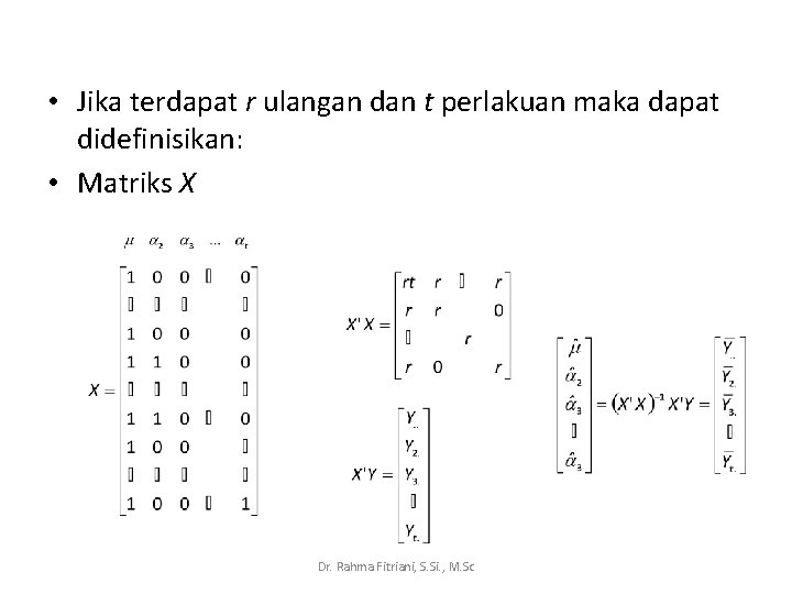  • Jika terdapat r ulangan dan t perlakuan maka dapat didefinisikan: • Matriks