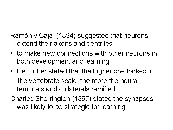 Ramón y Cajal (1894) suggested that neurons extend their axons and dentrites • to