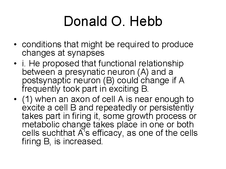 Donald O. Hebb • conditions that might be required to produce changes at synapses