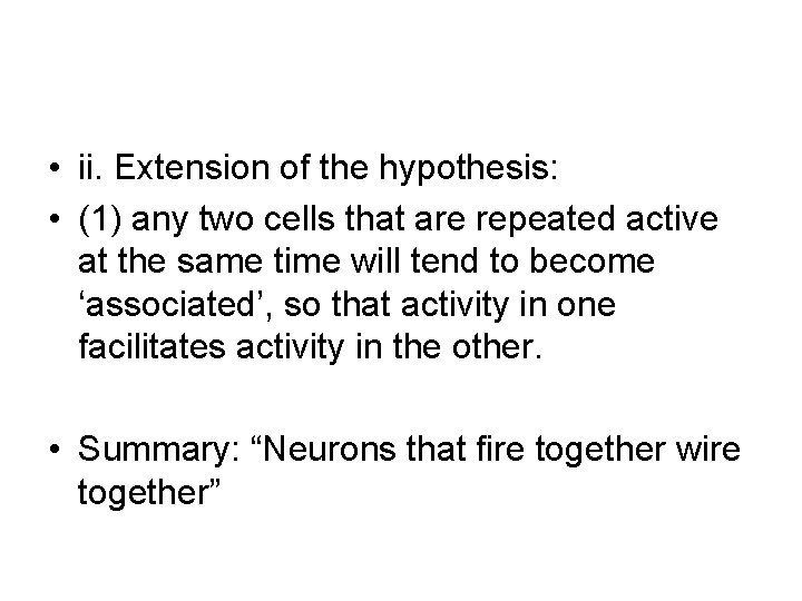  • ii. Extension of the hypothesis: • (1) any two cells that are