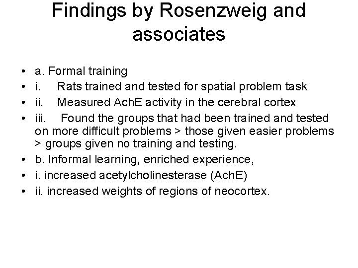 Findings by Rosenzweig and associates • • a. Formal training i. Rats trained and
