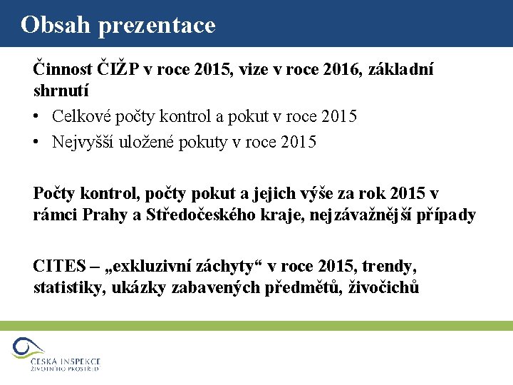 Obsah prezentace Činnost ČIŽP v roce 2015, vize v roce 2016, základní shrnutí •