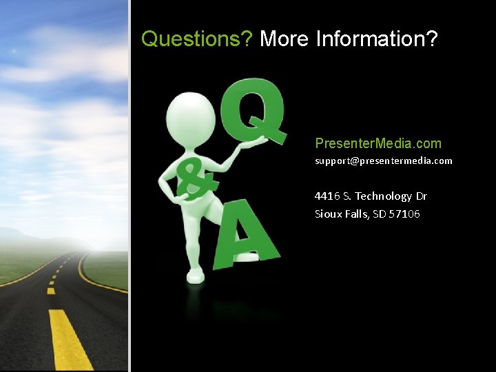 Questions? More Information? Presenter. Media. com support@presentermedia. com 4416 S. Technology Dr Sioux Falls, Questions? More Information? Presenter. Media. com support@presentermedia. com 4416 S. Technology Dr Sioux Falls,