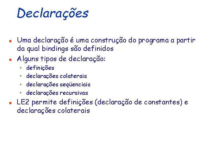 Declarações n n Uma declaração é uma construção do programa a partir da qual