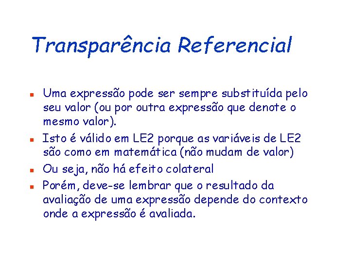 Transparência Referencial n n Uma expressão pode ser sempre substituída pelo seu valor (ou