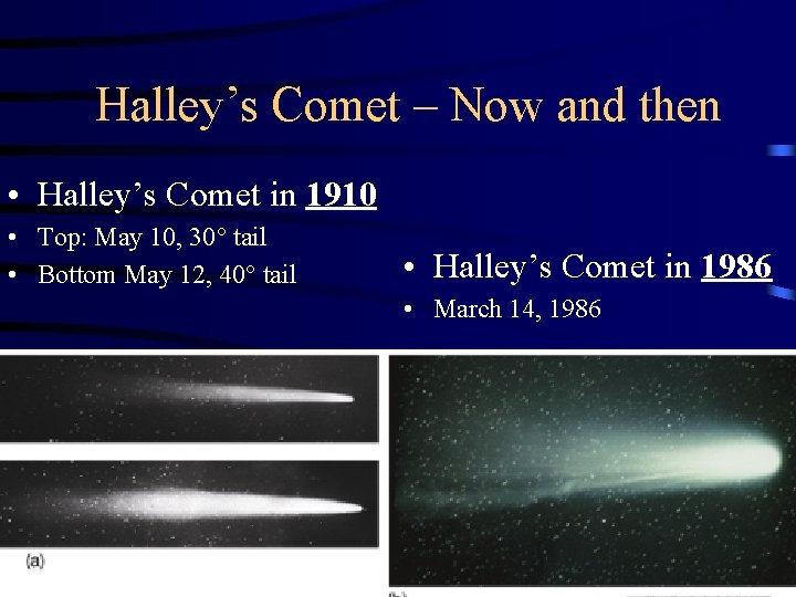 Halley’s Comet – Now and then • Halley’s Comet in 1910 • Top: May