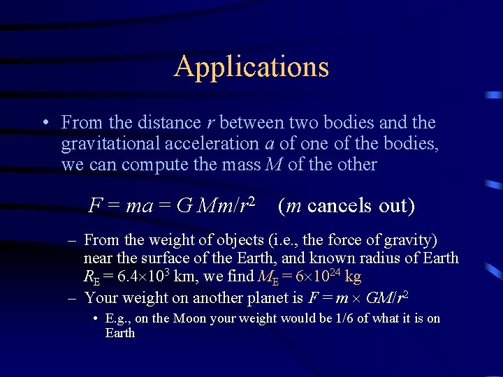 Applications • From the distance r between two bodies and the gravitational acceleration a