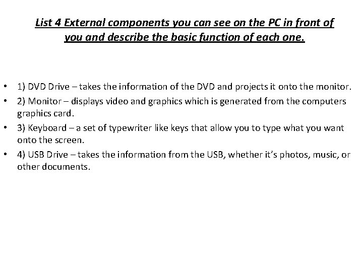 List 4 External components you can see on the PC in front of you