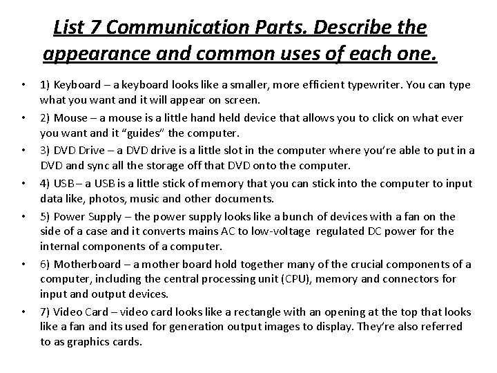 List 7 Communication Parts. Describe the appearance and common uses of each one. •