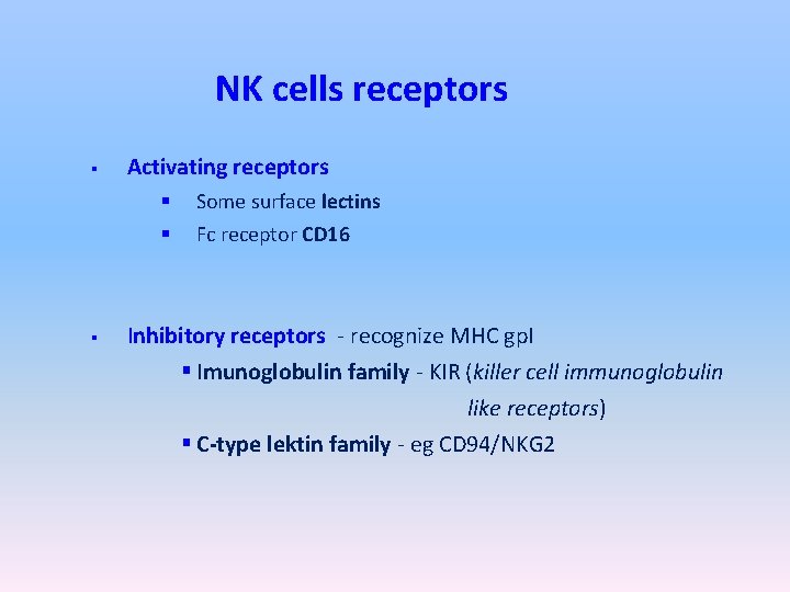 NK cells receptors § Activating receptors § § § Some surface lectins Fc receptor