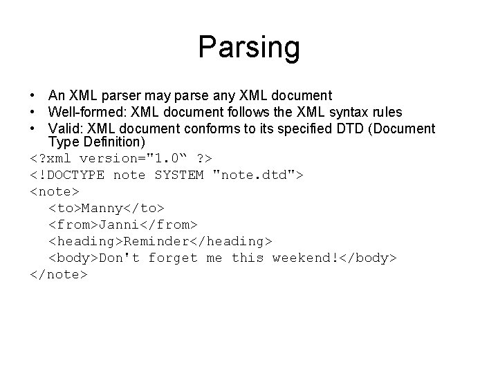 Parsing • An XML parser may parse any XML document • Well-formed: XML document