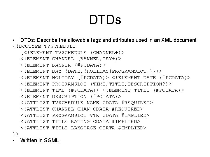 DTDs • DTDs: Describe the allowable tags and attributes used in an XML document