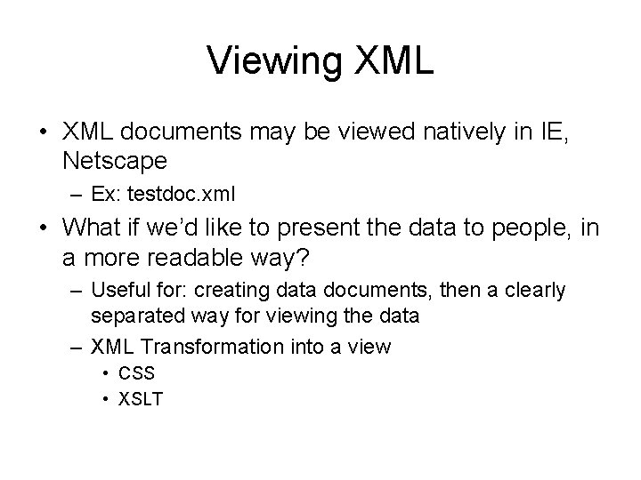Viewing XML • XML documents may be viewed natively in IE, Netscape – Ex: