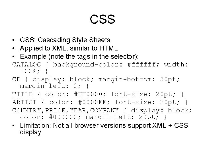 CSS • CSS: Cascading Style Sheets • Applied to XML, similar to HTML •
