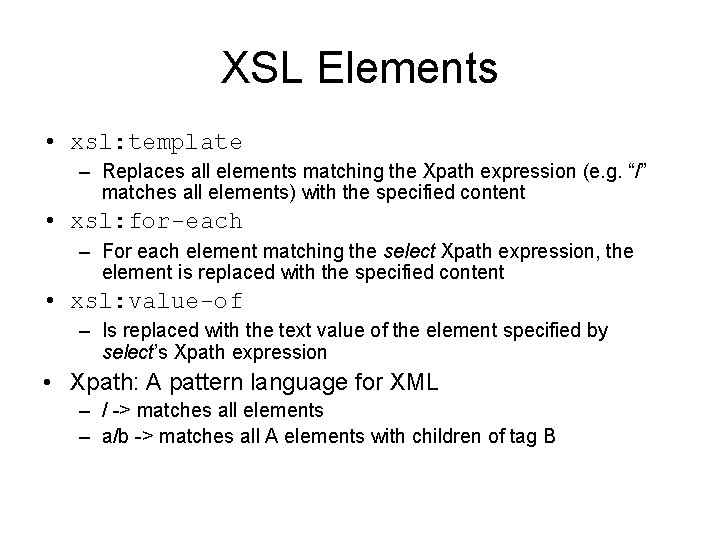 XSL Elements • xsl: template – Replaces all elements matching the Xpath expression (e.