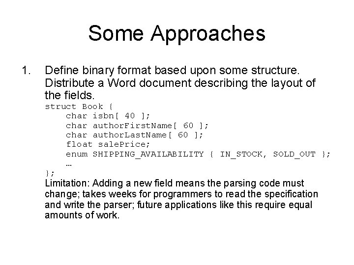 Some Approaches 1. Define binary format based upon some structure. Distribute a Word document