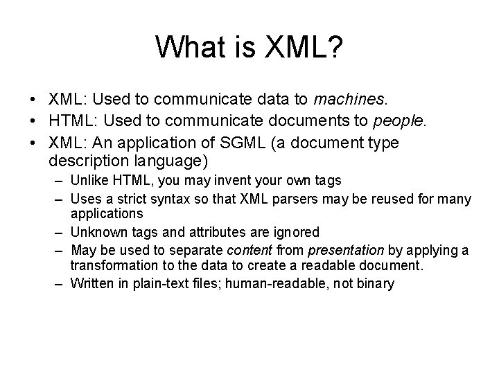 What is XML? • XML: Used to communicate data to machines. • HTML: Used