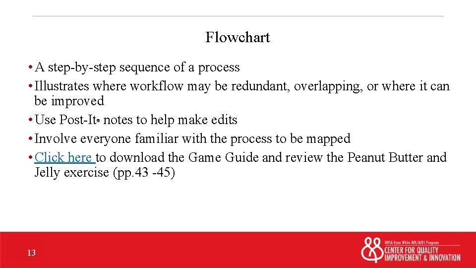 Flowchart • A step-by-step sequence of a process • Illustrates where workflow may be