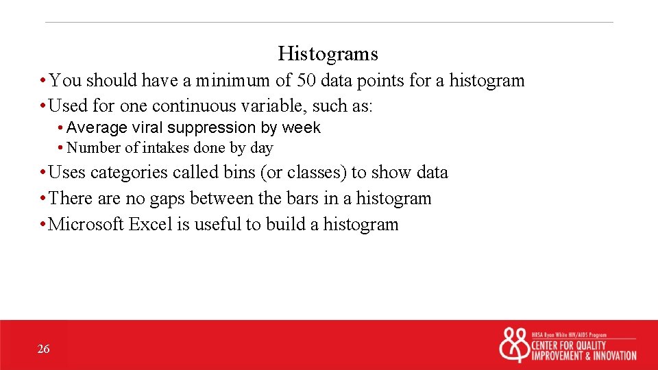 Histograms • You should have a minimum of 50 data points for a histogram