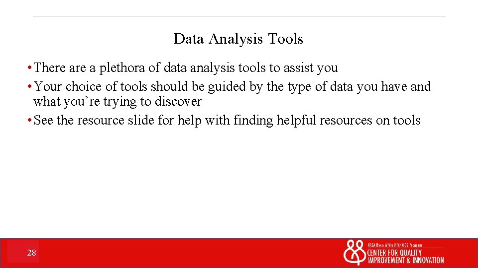 Data Analysis Tools • There a plethora of data analysis tools to assist you