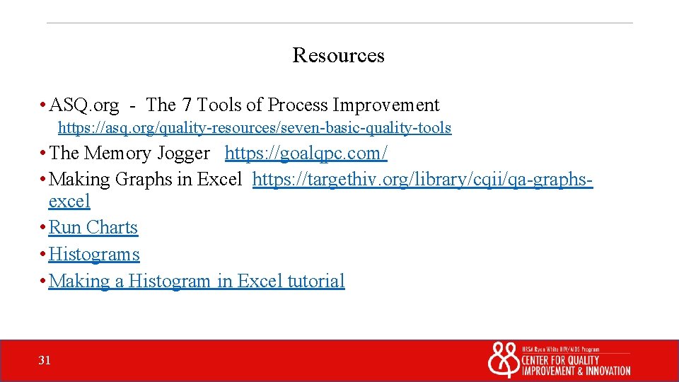 Resources • ASQ. org - The 7 Tools of Process Improvement https: //asq. org/quality-resources/seven-basic-quality-tools
