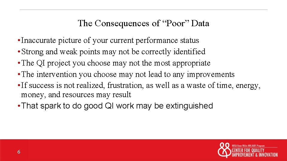 The Consequences of “Poor” Data • Inaccurate picture of your current performance status •