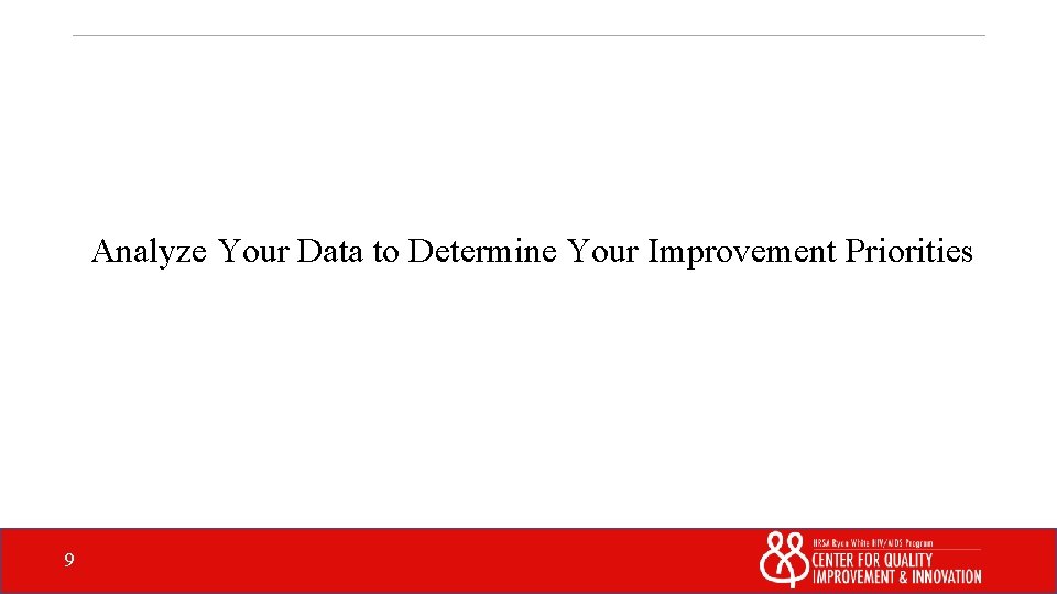 Analyze Your Data to Determine Your Improvement Priorities 9 