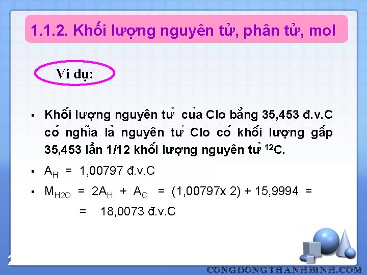 1. 1. 2. Khối lượng nguyên tử, phân tử, mol Ví dụ: § Khô