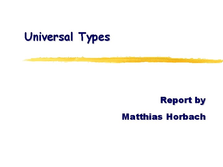 Universal Types Report by Matthias Horbach 