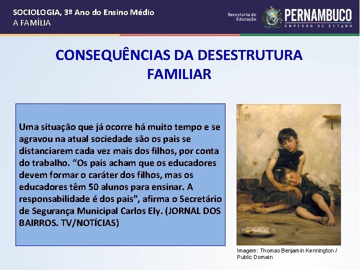 SOCIOLOGIA, 3º Ano do Ensino Médio A FAMÍLIA CONSEQUÊNCIAS DA DESESTRUTURA FAMILIAR Uma situação